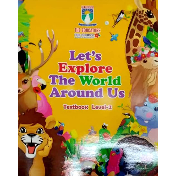 Let's Explore the World Around Us - Text Book Level 2 - Nursery - The Educators - Course Books - studypack.taleemihub.com