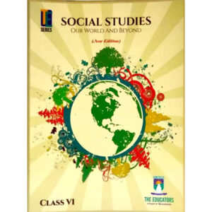 Social Studies Our World and Beyond 6 TE - Class VI - The Educator - Course Books - studypack.taleemihub.com