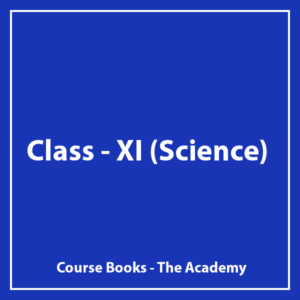Class - XI - (Science) - The Academy - Course Books