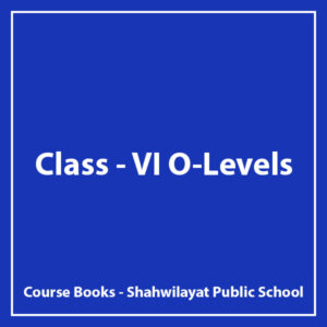 Class VI O-Level - Shahwilayat Public School - Course Books