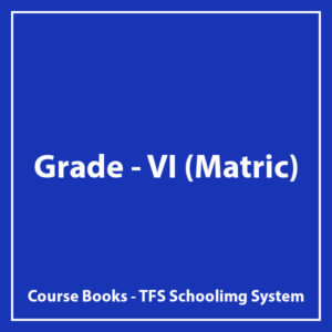 Grade VI (Matric) – TFS Schooling System – Course Books