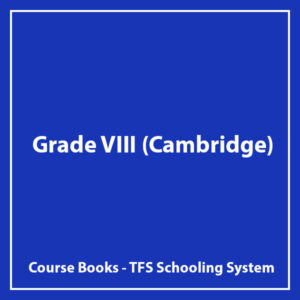 Grade VIII (Cambridge) - TFS Schooling System - Course Books