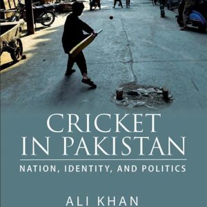 Cricket in Pakistan: Nation, Identity, and Politics-studypack.com
