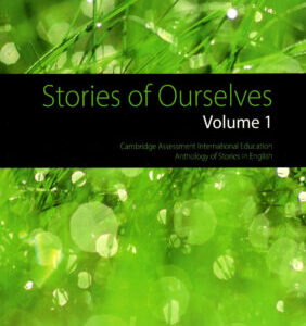 STORIES OF OURSELVES VOLUME 1 CAMBRIDGE ASSESSMENT INTERNATIONAL EDUCATION ANTHOLOGY OF STORIES IN ENGLISH