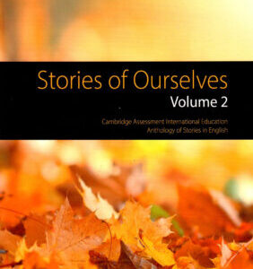 ENGLISH STORIES OF OURSELVES VOLUME 2 CAMBRIDGE ASSESSMENT INTERNATIONAL EDUCATION ANTHOLOGY OF STORIES IN ENGLISH