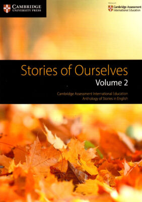 ENGLISH STORIES OF OURSELVES VOLUME 2 CAMBRIDGE ASSESSMENT INTERNATIONAL EDUCATION ANTHOLOGY OF STORIES IN ENGLISH